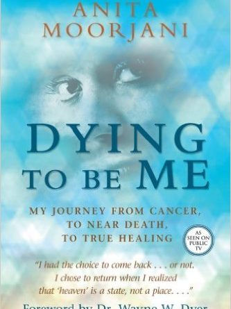 Dying to be Me, by Anita Moorjani 2014
